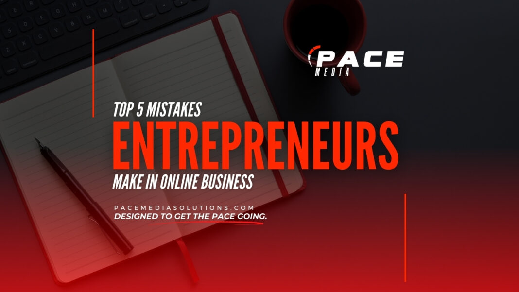 Top 5 Mistakes Entrepreneurs make in online business